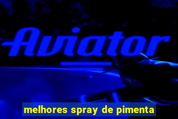 melhores spray de pimenta